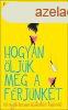 Hogyan ljk meg a frjnket - Kathy Lette